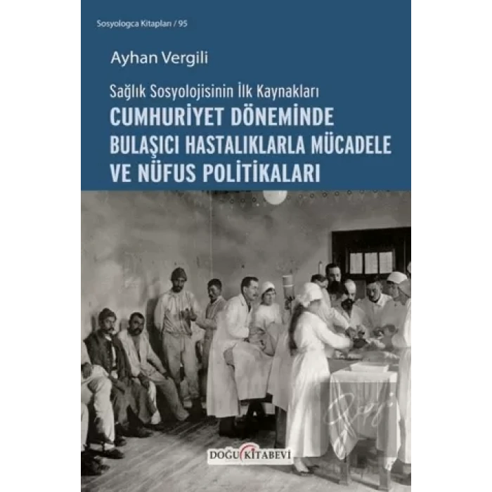 Sağlık Sosyolojisinin İlk Kaynakları - Cumhuriyet Döneminde Bulaşıcı Hastalıklarla Mücadele ve Nüfus Politikaları