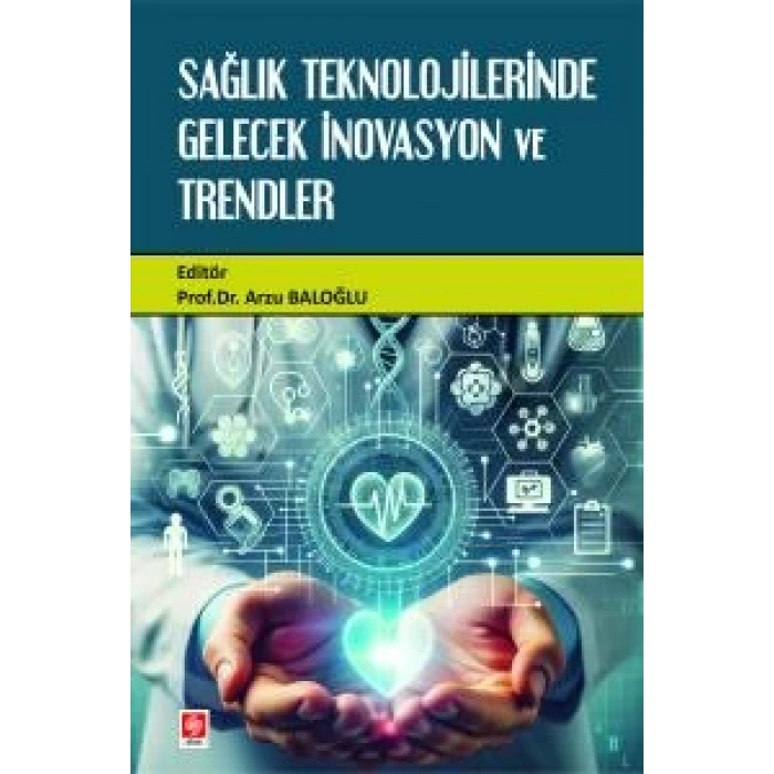 Sağlık Teknolojilerinde Gelecek İnovasyon ve Trendler Arzu Baloğlu