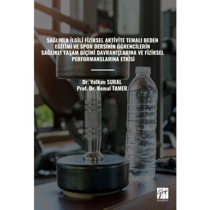 SAĞLIKLA İLGİLİ FİZİKSEL AKTİVİTE TEMALI BEDEN EĞİTİMİ VE SPOR DERSİNİN ÖĞRENCİLERİN SAĞLIKLI YAŞAM BİÇİMİ DAVRANIŞLARINA VE FİZİKSEL PERFORMANSLARINA ETKİSİ - Dr. Volkan SURAL, Prof. Dr. Kemal TAMER