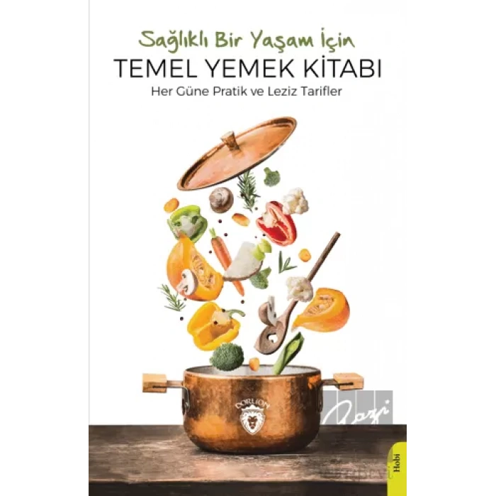Sağlıklı Bir Yaşam İçin Temel Yemek Kitabı