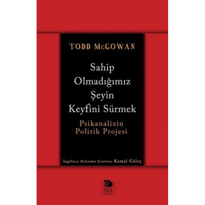 Sahip Olmadığımız Şeyin Keyfini Sürmek - Psikanalizin Politik Projesi