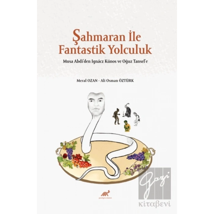Şahmaran İle Fantastik Yolculuk - Musa Abdi’den Ignacz Kunos ve Oğuz Tansel’e