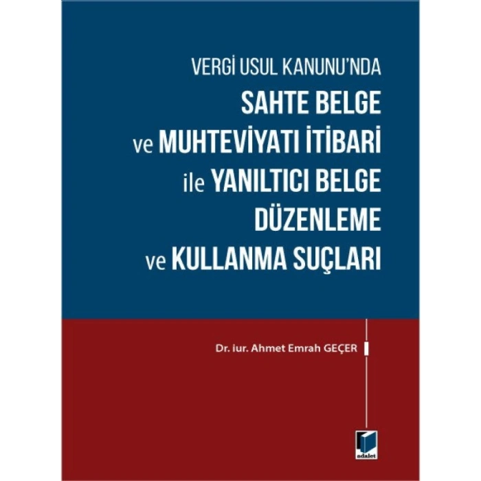 Sahte Belge ve Muhteviyatı İtibari ile Yanıltıcı Belge Düzenleme ve Kullanma Suçları - Ahmet Emrah Geçer