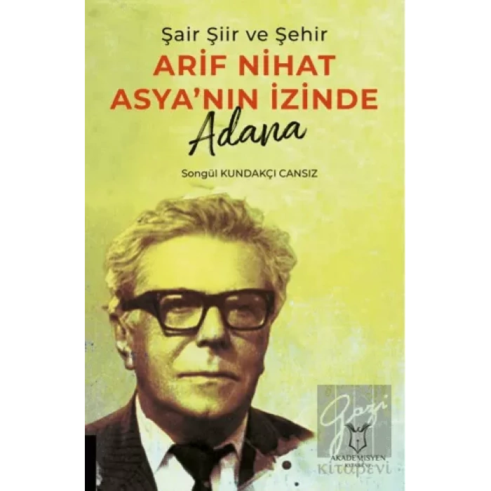 Şair Şiir ve Şehir Arif Nihat Asya’nın İzinde Adana