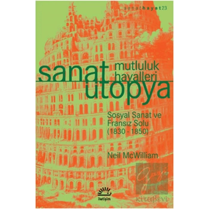 Sanat Ütopya: Mutluluk Hayalleri: Sosyal Sanat ve Fransız Solu 1830 1850 : Sanat Hayat 23