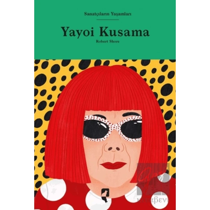 Sanatçıların Yaşamları - Yayoi Kusama (Ciltli)