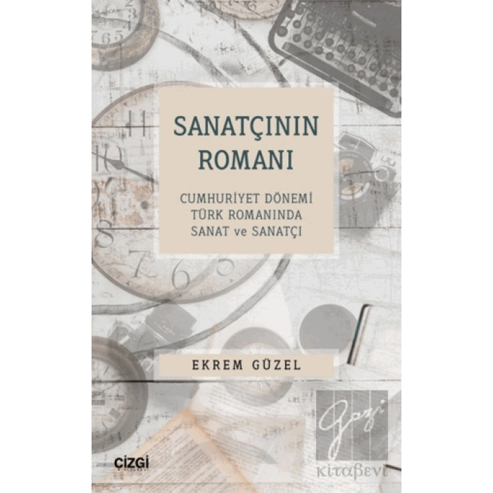 Sanatçının Romanı - Cumhuriyet Dönemi Türk Romanında Sanat ve Sanatçı