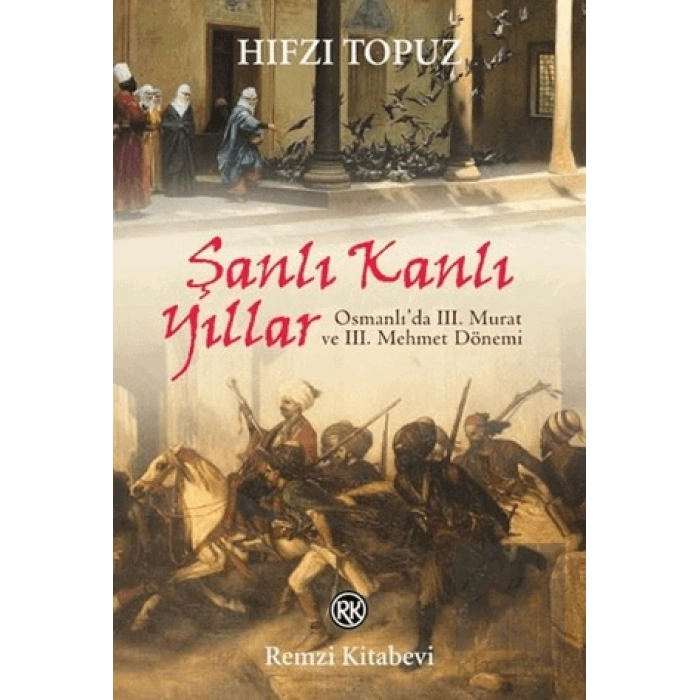 Şanlı Kanlı Yıllar-Osmanlıda 3. Murat ve 3. Mehmet Dönemi