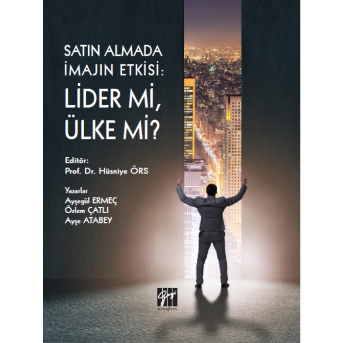 Satın Almada İmajın Etkisi: Lider mi, Ülke mi? - Prof Dr. Hüsniye ÖRS , Ayşegül ERMEÇ , Özlem ÇATLI , Ayşe ATABEY