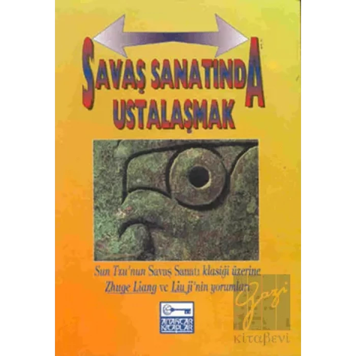 Savaş Sanatında Ustalaşmak Sun Tzu’nun Savaş Sanatı Klasiği Üzerine Zhuge Liang Ve Lium Ji’nin Yorumları
