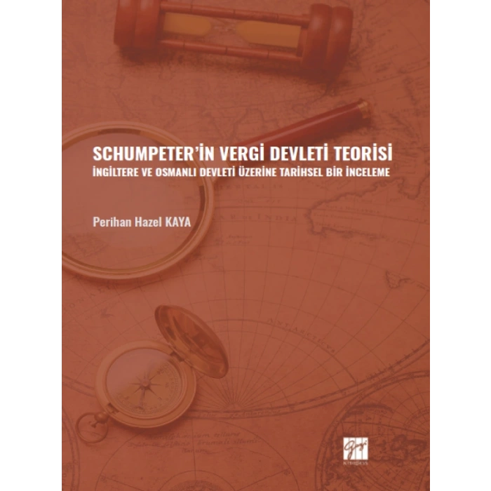 Schumpeter in Vergi Devleti Teorisi İngiltere ve Osmanlı Devleti Üzerine Tarihsel Bir İnceleme - Perihan Hazel KAYA