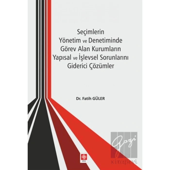 Seçimlerin Yönetim ve Denetiminde Görev Alan Kurumların Yapısal ve İşlevsel Sorunlarını Giderici Çözümler