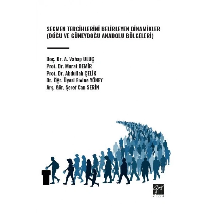 Seçmen Tercihlerini Belirleyen Dinamikler (Doğu Ve Güneydoğu Anadolu Bölgeleri) - A. Vahap ULUÇ - Murat DEMİR - Abdullah ÇELİK - Emine YÖNEY - Şeref Can SERİN