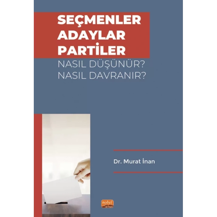 Seçmenler, Adaylar, Partiler Nasıl Düşünür? Nasıl Davranır?