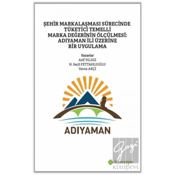 Şehir Markalaşması Sürecinde Tüketici Temelli Marka Değerinin Ölçülmesi: Adıyaman İli Üzerine Bir Uygulama
