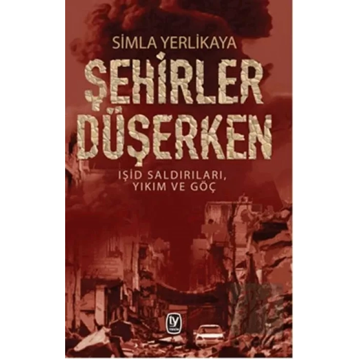 Şehirler Düşerken: Işid Saldırıları, Yıkım ve Göç