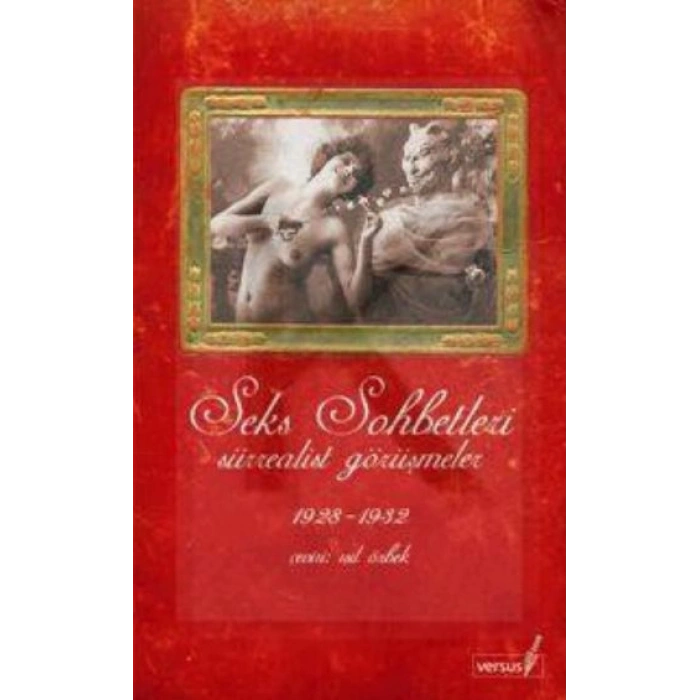 Seks Sohbetleri: Sürrealist Görüşmeler 1928 1932