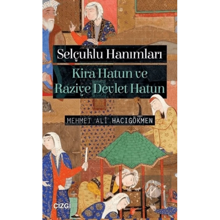 Selçuklu Hanımları: Kira Hatun ve Raziye Devlet Hatun