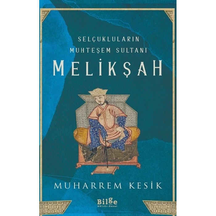 Selçukluların Muhteşem Sultanı Melikşah