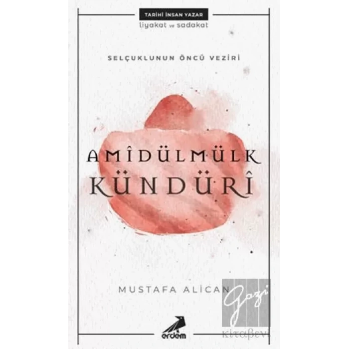 Selçuklunun Öncü Veziri Amidülmülk Kündüri