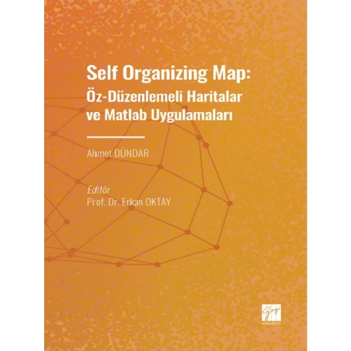 Self Organizing Map: Öz - Düzenlenmeli Haritalar ve Matlab Uygulamaları - Ahmet DÜNDAR - Erkan OKTAY