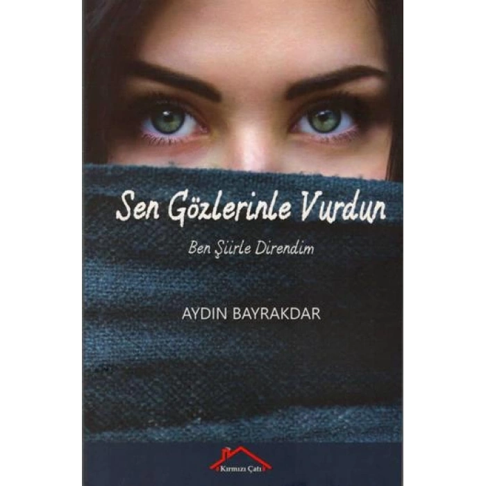 Sen Gözlerinle Vurdun Ben Şiirle Direndim