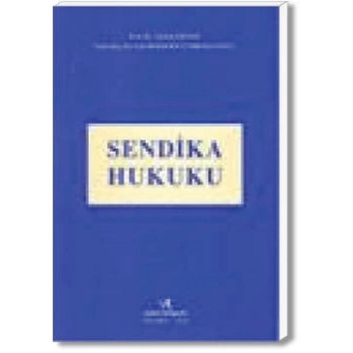 SENDİKA HUKUKU / T.ESENER - Y.B.GÜMRÜKÇÜOĞLU /2017