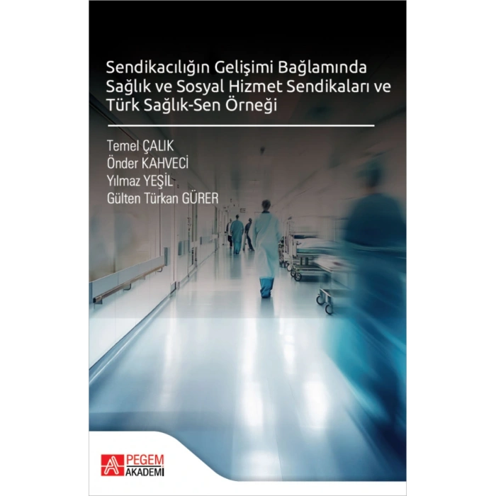 Sendikacılığın Gelişimi Bağlamında Sağlık ve Sosyal Hizmet Sendikaları ve Türk Sağlık-Sen Örneği
