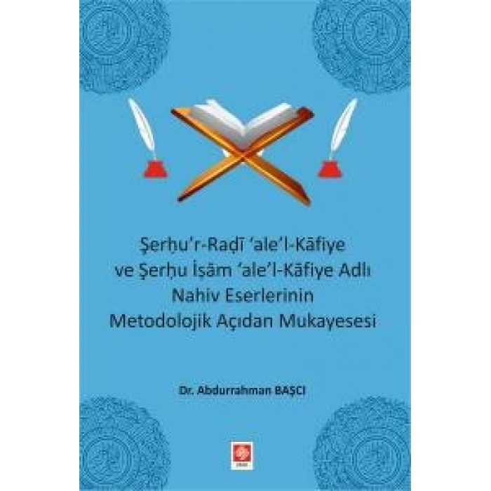 Şerhur-Radi ale-l Kafiye ve Şerhu İşam ale-Kafiye Adlı Nahiv Eserlerinin Metodolojik Açıdan Mukayesesi Abdurrahman Başcı