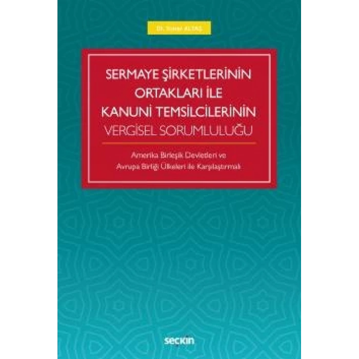 Sermaye Şirketlerinin Ortakları ile Kanuni Temsilcilerinin Vergisel Sorumluluğu Amerika Birleşik Devletleri Ve  Avrupa Birliği Ülkeleri İle Karşılaştırmalı