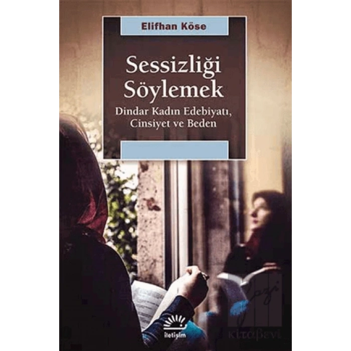 Sessizliği Söylemek: Dindar Kadın Edebiyatı, Cinsiyet ve Beden