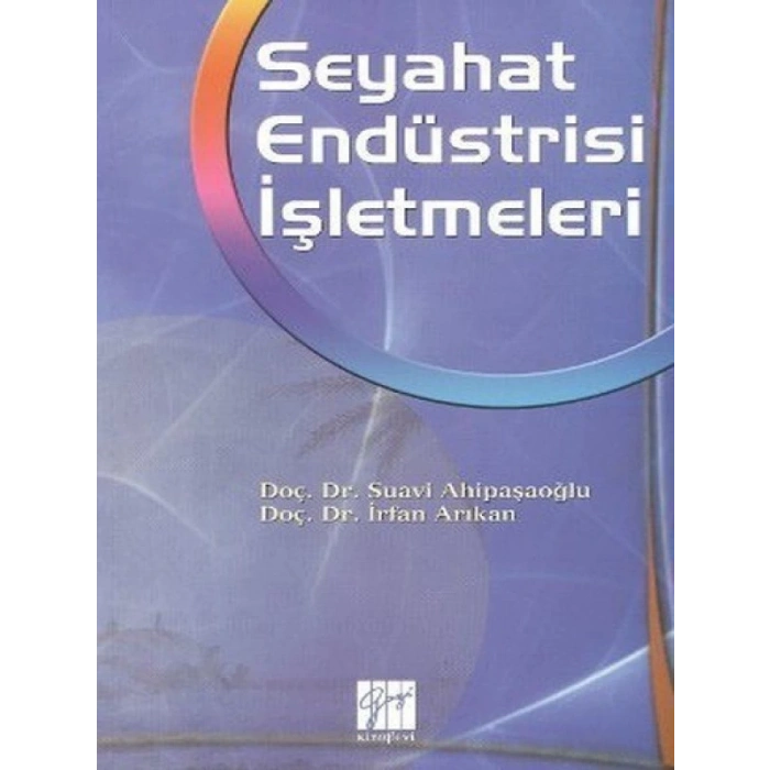 Seyahat Endüstri İşletmeleri - Doç. Dr. Suavi Ahipaşaoğlu , Doç. Dr. İrfan Arıkan