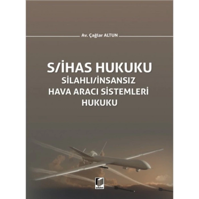 Silahlı/İnsansız Hava Aracı Sistemleri Hukuku (S/İHAS Hukuku) - Çağlar Altun