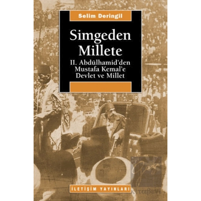 Simgeden Millete: II. Abdülhamidden Mustafa Kemale Devlet ve Millet