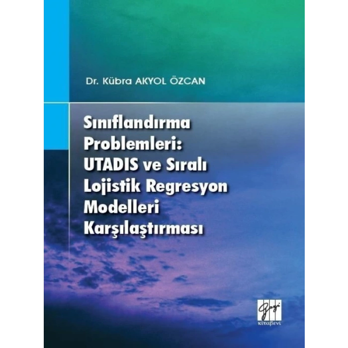 Sınıflandırma Problemleri: Utadıs ve Sıralı Lojistik Regresyon Modelleri Karşılaştırması-Dr. Kübra Akyol Özcan