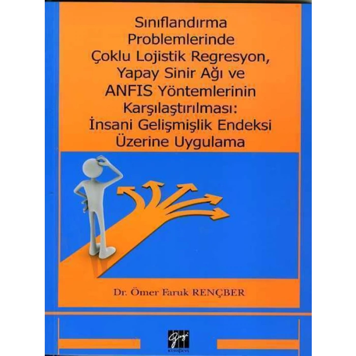 Sınıflandırma Problemlerinde Çoklu Lojistik Regresyon, Yapay Sinir Ağı ve ANFIS Yöntemlerinin Karşılaştırılması: İnsani Gelişmişlik Endeksi Üzerine Uygulama - Dr. Ömer Faruk Rençber