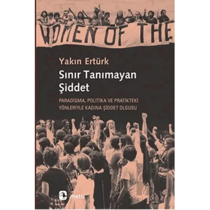 Sınır Tanımayan Şiddet: Paradigma, Politika ve Pratikteki Yönleriyle Kadına Şiddet Olgusu