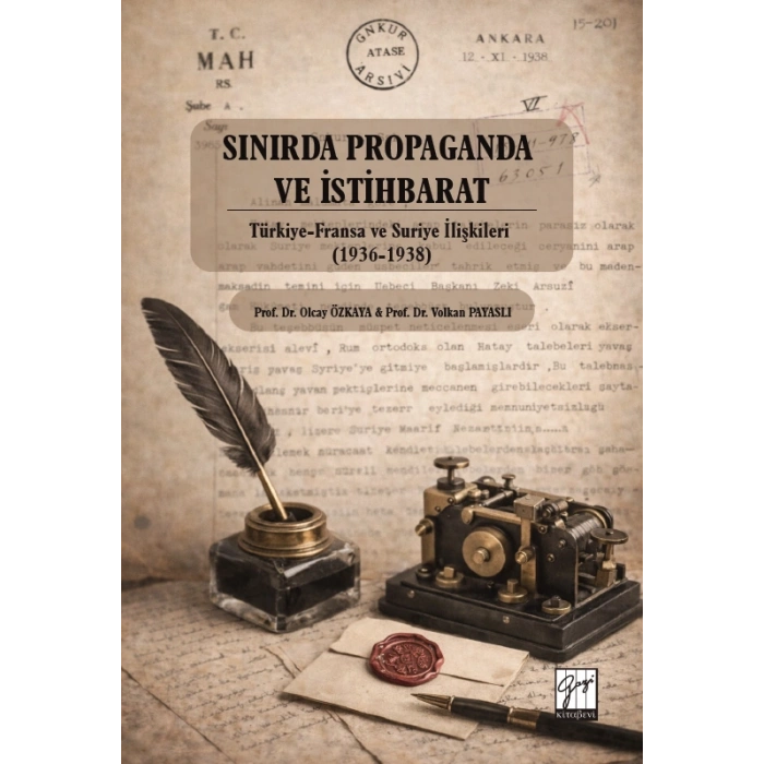 Sınırda Propaganda Ve İstihbarat: Türkiye-Fransa Ve Suriye İlişkileri (1936-1938)