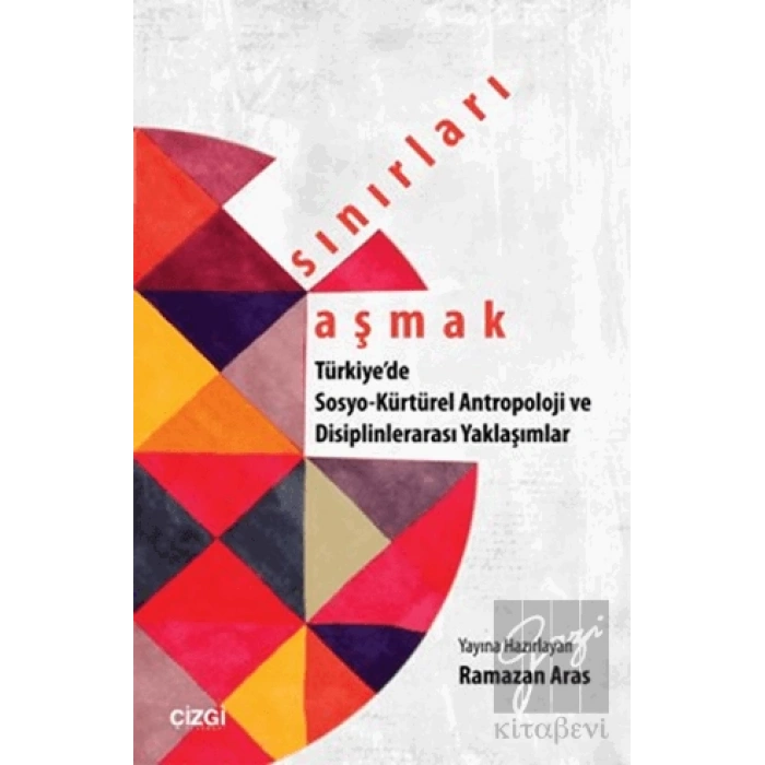 Sınırları Aşmak : Türkiyede Sosyo-Kültürel Antropoloji ve Disiplinlerarası Yaklaşımlar
