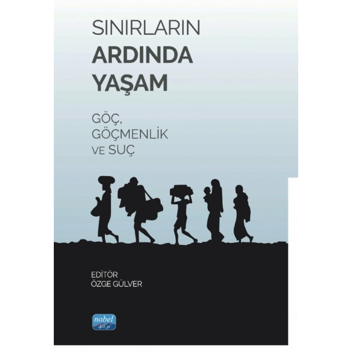 Sınırların Ardında Yaşam Göç, Göçmenlik Ve Suç