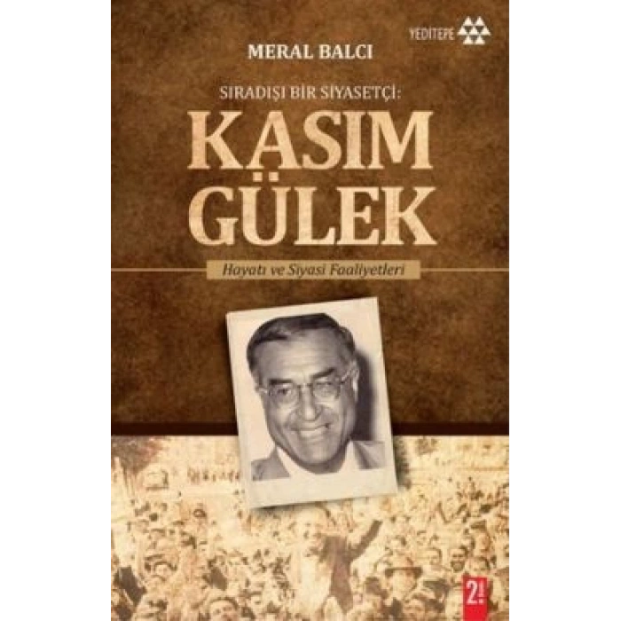 Sıradışı Bir Siyasetçi : Kasım Gülek