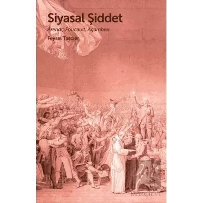 Siyasal Şiddet - Arendt, Foucault, Agamben