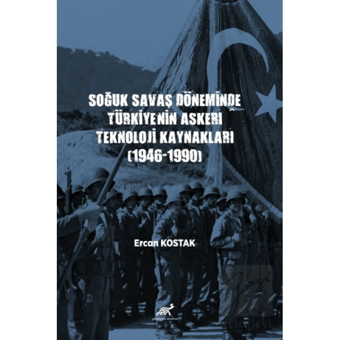 Soğuk Savaş Döneminde Türkiye’nin Askerî Teknoloji Kaynakları (1946-1990)