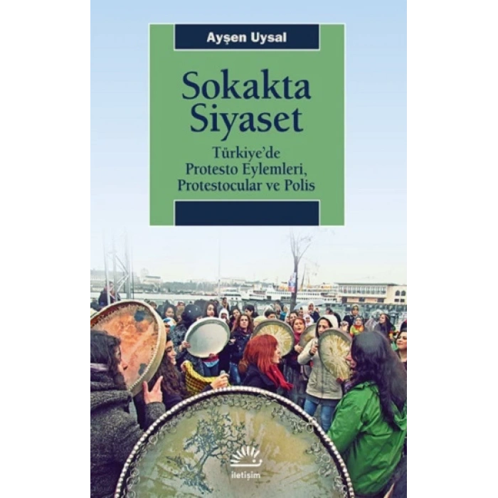 Sokakta Siyaset: Türkiye’de Protesto Eylemleri, Protestocular ve Polis