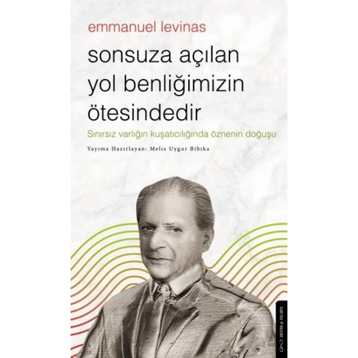 Sonsuza Açılan Yol Benliğimizin Ötesindedir - Emmanuel Levinas