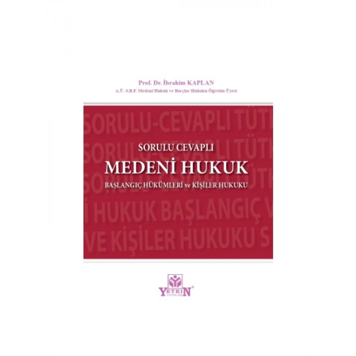 Sorulu Cevaplı Medeni Hukuk Başlangıç Hükümleri ve Kişiler Hukuku - İbrahim Kaplan
