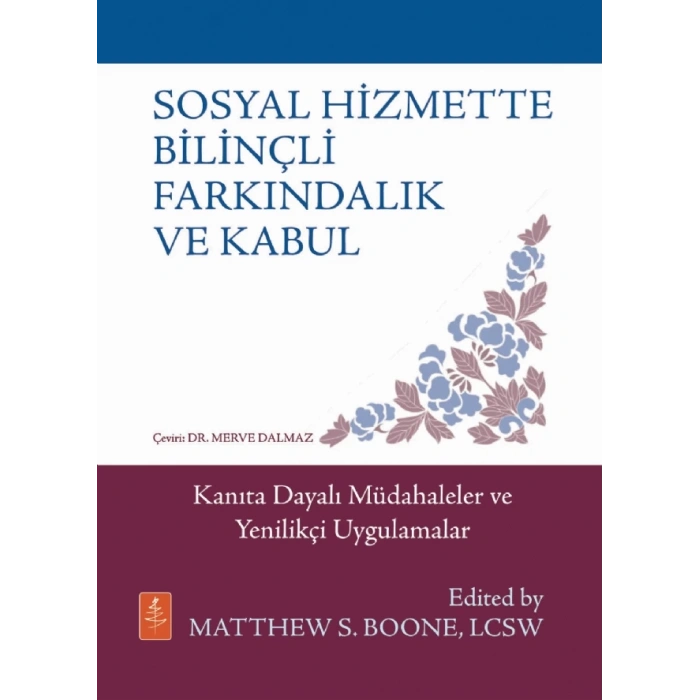 SOSYAL HİZMETTE BİLİNÇLİ FARKINDALIK VE KABUL - Kanıta Dayalı Müdahaleler ve Yenilikçi Uygulamalar / MINDFULNESS & ACCEPTANCE IN SOCIAL WORK - Evidence-Based Interventions & Emerging Applications