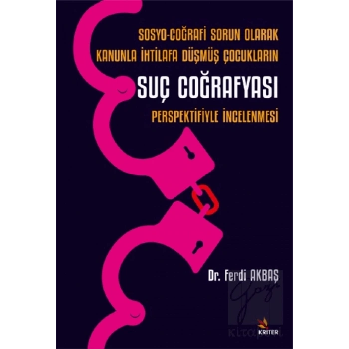 Sosyo-Coğrafi Sorun Olarak Kanunla İhtilafa Düşmüş Çocukların Suç Coğrafyası Perspektifiyle İncelenmesi