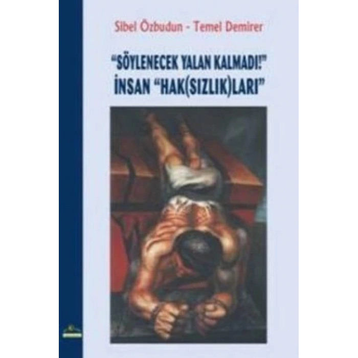 Söylenecek Yalan Kalmadı! İnsan Hak(Sızlık)ları