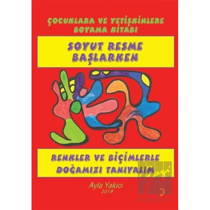 Soyut Resme Başlarken - Çocuklara ve Yetişkinlere Boyama Kitabı